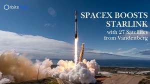SpaceX Boosts Starlink with 27 Satellites from Vandenberg