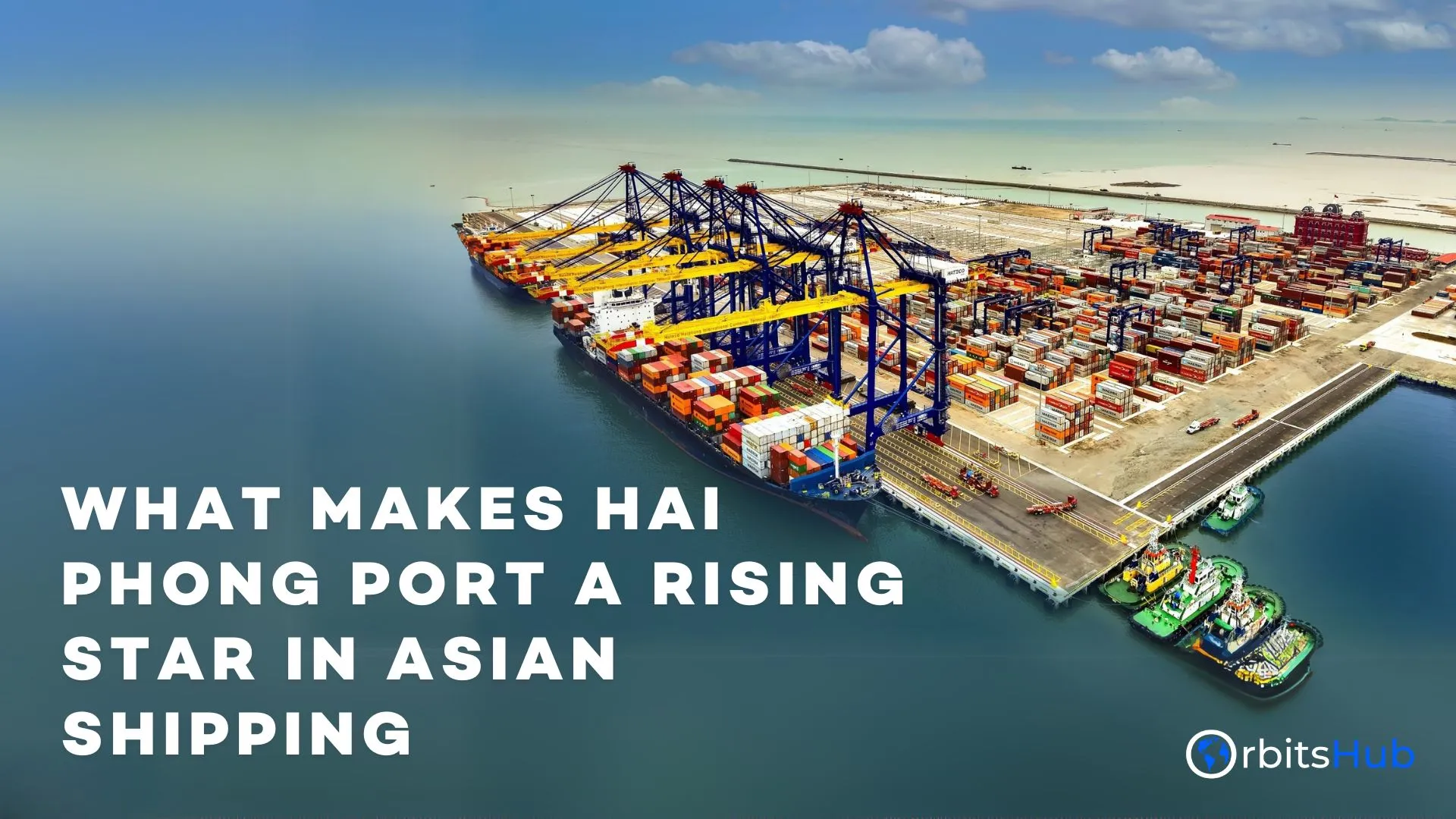 What Makes Hai Phong Port a Rising Star in Asian Shipping