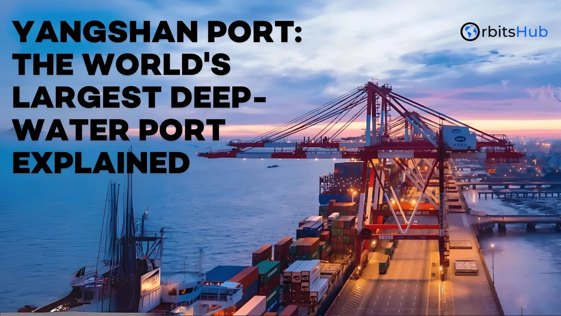 Yangshan Port: The World's Largest Deep-Water Port Explained
